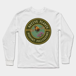 Native plants support pollinators Long Sleeve T-Shirt